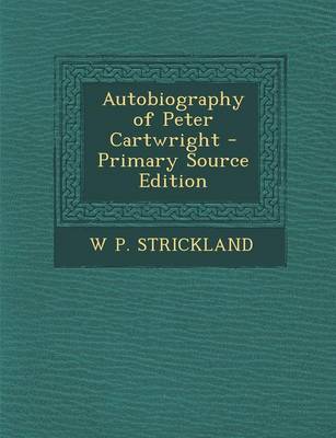 Book cover for Autobiography of Peter Cartwright - Primary Source Edition