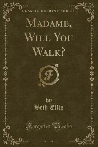 Cover of Madame, Will You Walk? (Classic Reprint)