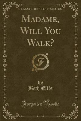 Book cover for Madame, Will You Walk? (Classic Reprint)