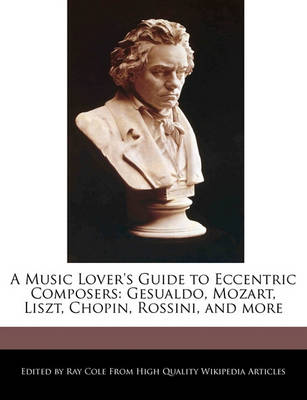 Book cover for A Music Lover's Guide to Eccentric Composers