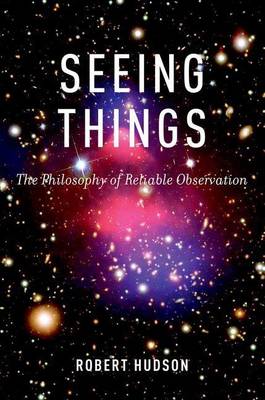 Book cover for Seeing Things: The Philosophy of Reliable Observation