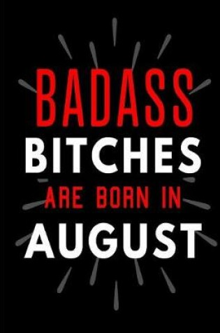 Cover of Badass Bitches Are Born In August