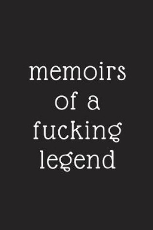 Cover of memoirs of a fucking legend