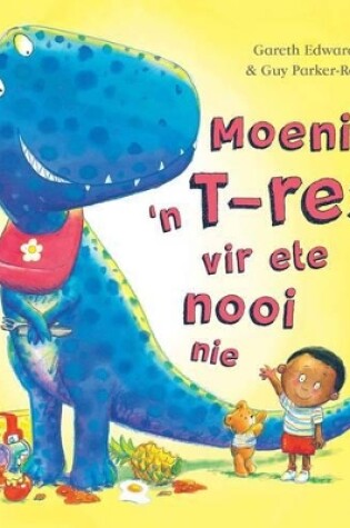 Cover of Moenie ’n T-rex vir ete nooi nie