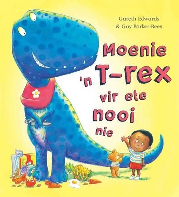 Book cover for Moenie ’n T-rex vir ete nooi nie