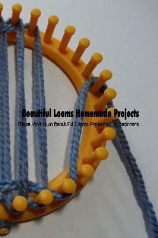 Cover of Beautiful Looms Homemade Projects