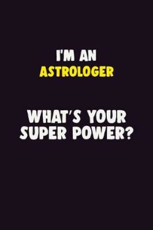 Cover of I'M An Astrologer, What's Your Super Power?