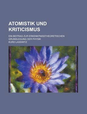 Book cover for Atomistik Und Kriticismus; Ein Beitrag Zur Erkenntnisstheoretischen Grundlegung Der Physik