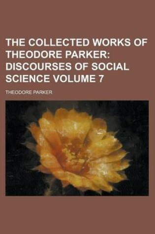 Cover of The Collected Works of Theodore Parker Volume 7