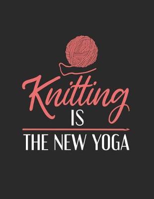 Book cover for Knitting Is The New Yoga