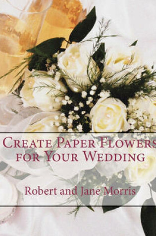 Cover of Create Paper Flowers for Your Wedding