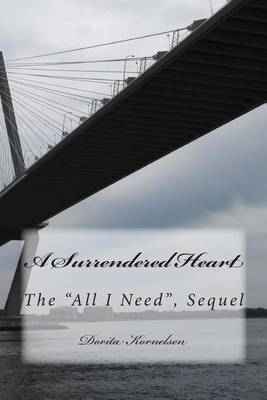 Book cover for A Surrendered Heart, (The All I Need, Sequel)