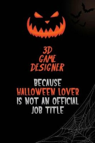 Cover of 3D Game Designer Because Halloween Lover Is Not An Official Job Title