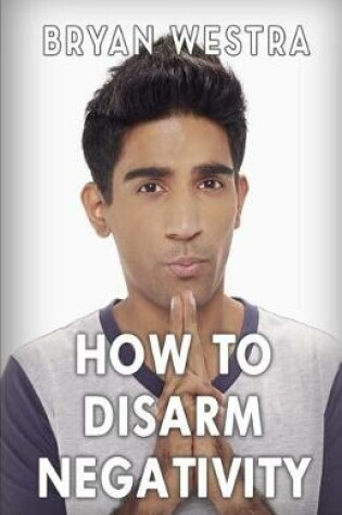 Cover of How To Disarm Negativity