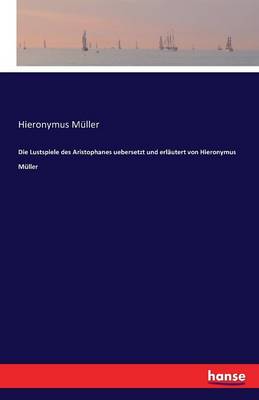 Book cover for Die Lustspiele des Aristophanes uebersetzt und erläutert von Hieronymus Müller