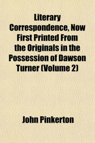 Cover of Literary Correspondence, Now First Printed from the Originals in the Possession of Dawson Turner (Volume 2)