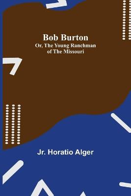 Book cover for Bob Burton; or, The Young Ranchman of the Missouri