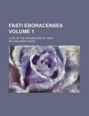 Book cover for Fasti Eboracenses; Lives of the Archbishops of York Volume 1