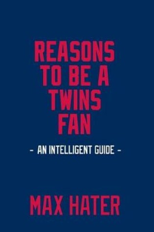 Cover of Reasons To Be A Twins Fan