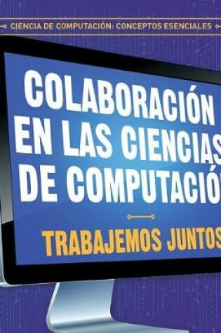 Cover of Colaboración En Las Ciencias de Computación: Trabajemos Juntos (Collaboration in Computer Science: Working Together)