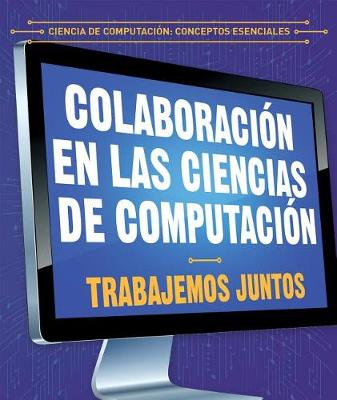 Cover of Colaboración En Las Ciencias de Computación: Trabajemos Juntos (Collaboration in Computer Science: Working Together)