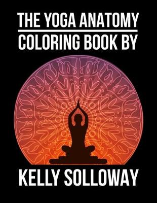 Book cover for The Yoga Anatomy Coloring Book By Kelly Solloway