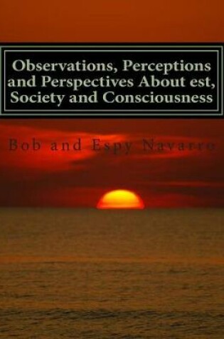 Cover of Observations, Perceptions and Perspectives About est, Society and Consciousness