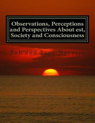 Book cover for Observations, Perceptions and Perspectives About est, Society and Consciousness
