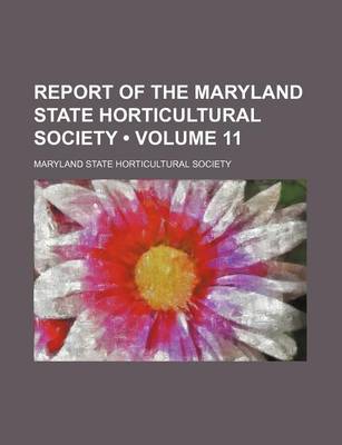 Book cover for Report of the Maryland State Horticultural Society (Volume 11 )