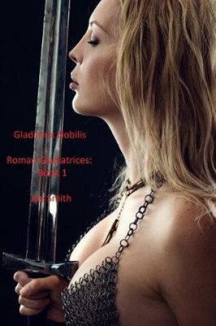 Cover of Gladiatrix Nobilis: Roman Gladiatrices