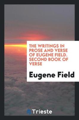 Book cover for The Writings in Prose and Verse of Eugene Field. Second Book of Verse