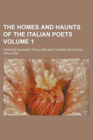 Cover of The Homes and Haunts of the Italian Poets Volume 1