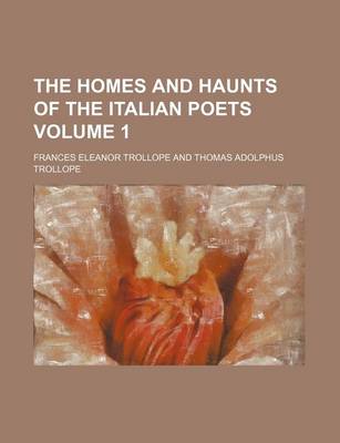 Book cover for The Homes and Haunts of the Italian Poets Volume 1