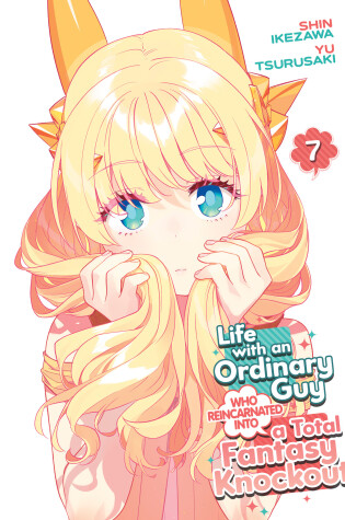 Cover of Life with an Ordinary Guy Who Reincarnated into a Total Fantasy Knockout Vol. 7