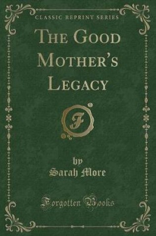 Cover of The Good Mother's Legacy (Classic Reprint)