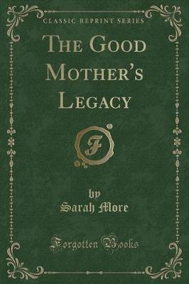 Book cover for The Good Mother's Legacy (Classic Reprint)