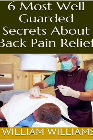 Cover of 6 Most Well Guarded Secrets About Back Pain Relief