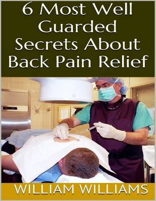 Book cover for 6 Most Well Guarded Secrets About Back Pain Relief
