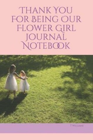 Cover of Thank You For Being Our Flower Girl Journal Notebook