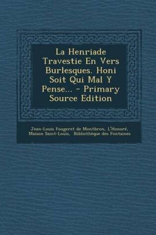 Cover of La Henriade Travestie En Vers Burlesques. Honi Soit Qui Mal Y Pense... - Primary Source Edition