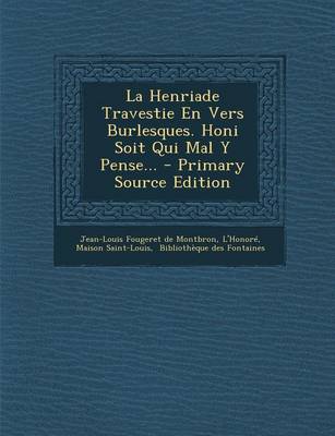 Book cover for La Henriade Travestie En Vers Burlesques. Honi Soit Qui Mal Y Pense... - Primary Source Edition