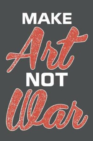 Cover of Make Art Not War