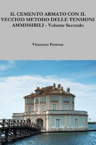 Cover of IL Cemento Armato Con Il Vecchio Metodo Delle Tensioni Ammissibili - Volume Secondo