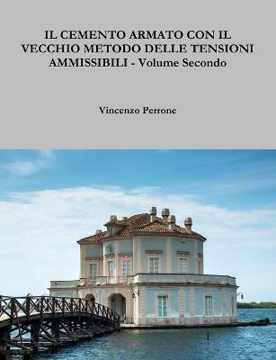 Book cover for IL Cemento Armato Con Il Vecchio Metodo Delle Tensioni Ammissibili - Volume Secondo