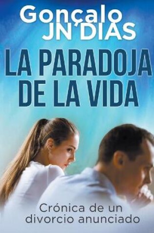 Cover of La Paradoja de la Vida - Crónica de un divorcio anunciado