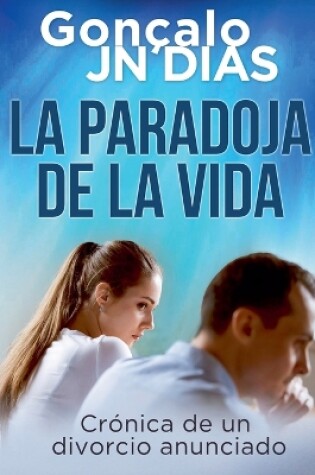 Cover of La Paradoja de la Vida - Crónica de un divorcio anunciado