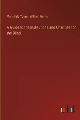 Cover of A Guide to the Institutions and Charities for the Blind