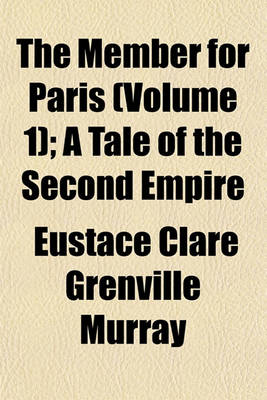 Book cover for The Member for Paris (Volume 1); A Tale of the Second Empire