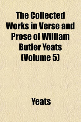 Book cover for The Collected Works in Verse and Prose of William Butler Yeats (Volume 5)