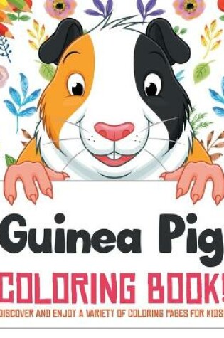 Cover of Guinea Pig Coloring Book! Discover And Enjoy A Variety Of Coloring Pages For Kids!